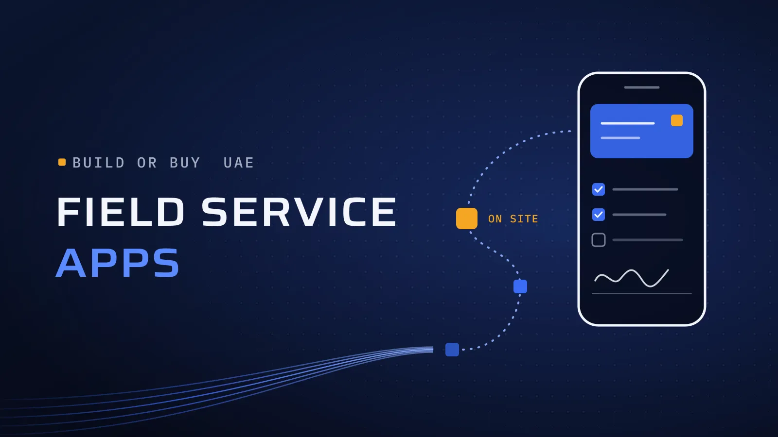 A dotted route of job stops, the current one in orange and labelled on site, leading into a phone showing a job card, a checklist and a signature, beside the words Field service apps.